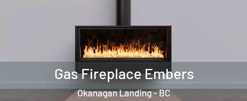  Gas Fireplace Embers Okanagan Landing - BC