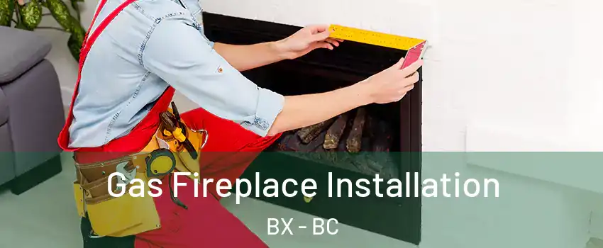  Gas Fireplace Installation BX - BC