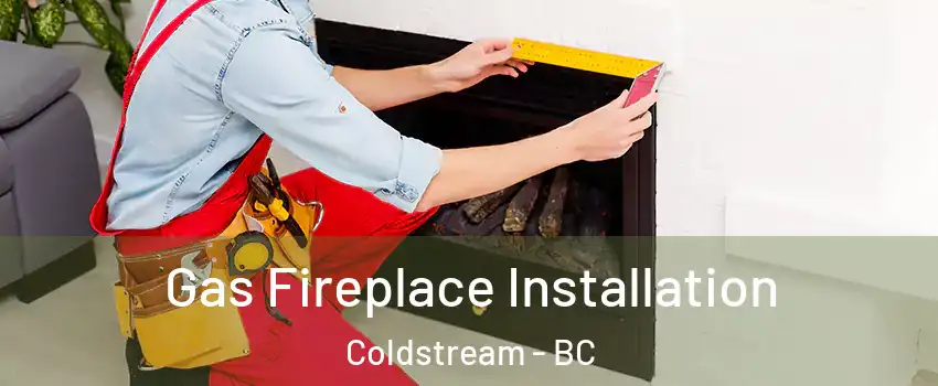  Gas Fireplace Installation Coldstream - BC