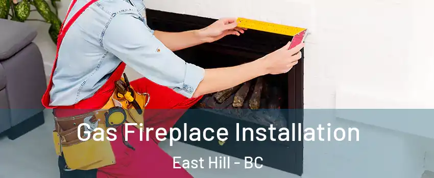  Gas Fireplace Installation East Hill - BC