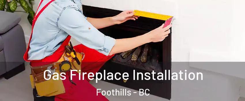  Gas Fireplace Installation Foothills - BC