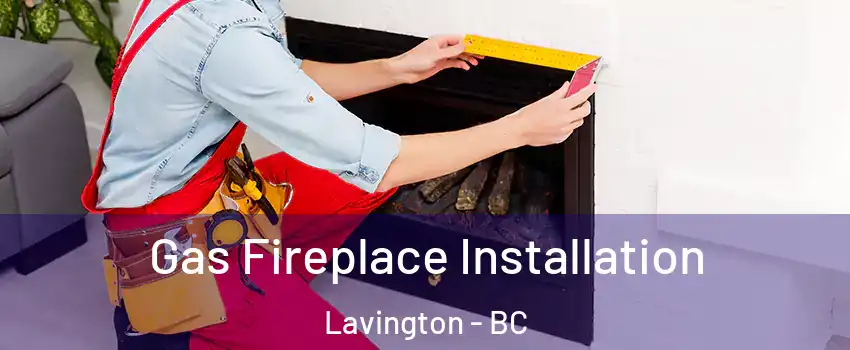  Gas Fireplace Installation Lavington - BC