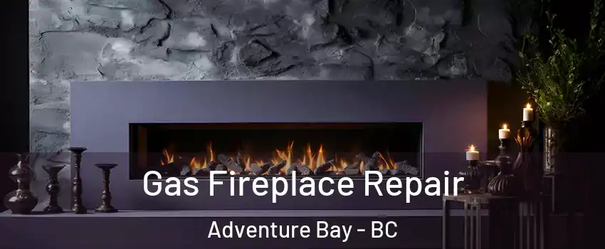  Gas Fireplace Repair Adventure Bay - BC