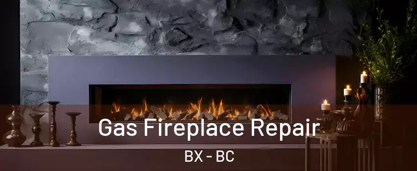  Gas Fireplace Repair BX - BC