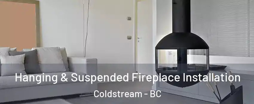 Hanging & Suspended Fireplace Installation Coldstream - BC