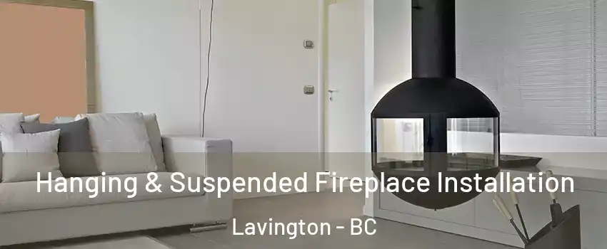Hanging & Suspended Fireplace Installation Lavington - BC