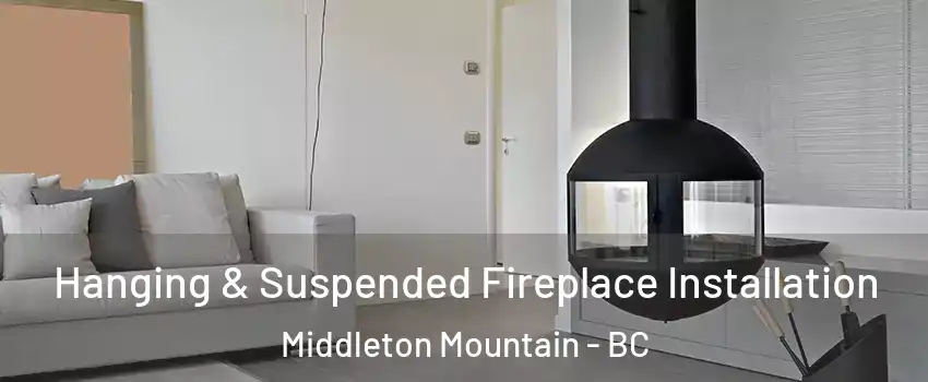 Hanging & Suspended Fireplace Installation Middleton Mountain - BC
