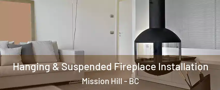 Hanging & Suspended Fireplace Installation Mission Hill - BC
