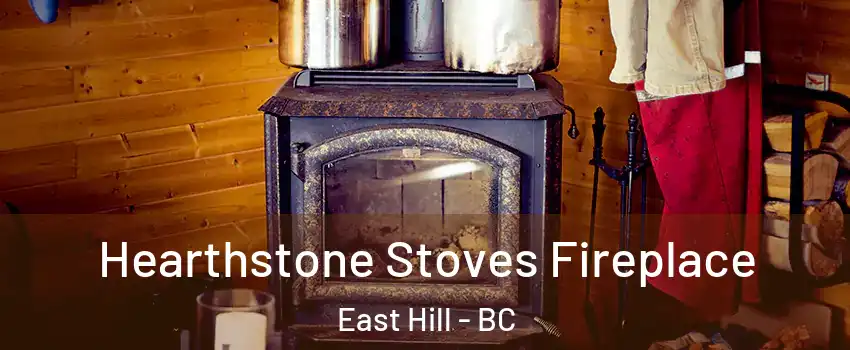 Hearthstone Stoves Fireplace East Hill - BC