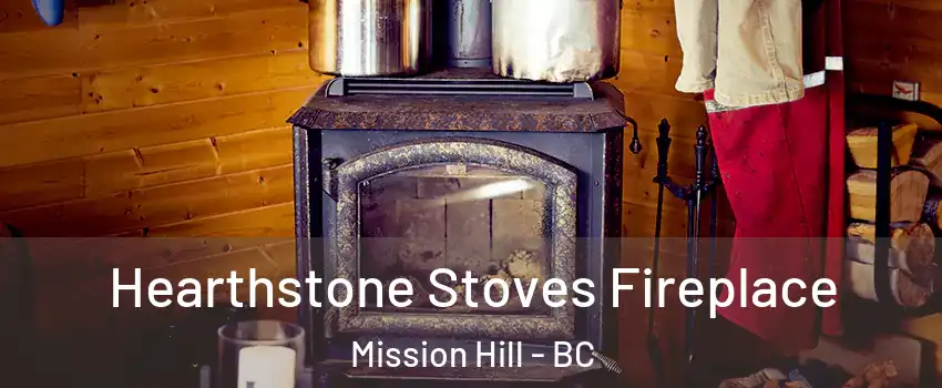 Hearthstone Stoves Fireplace Mission Hill - BC