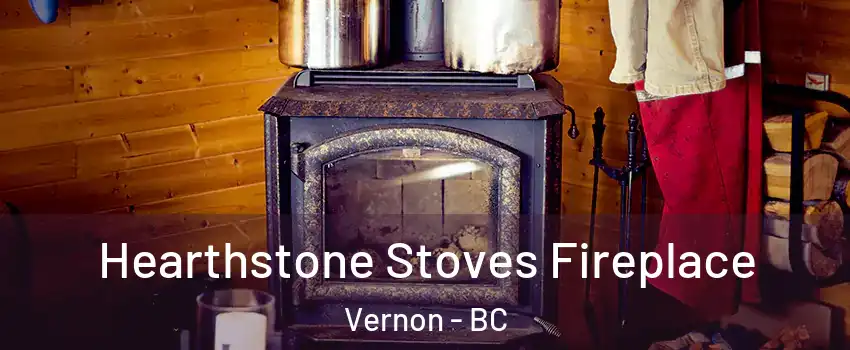 Hearthstone Stoves Fireplace Vernon - BC