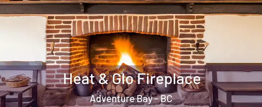  Heat & Glo Fireplace Adventure Bay - BC