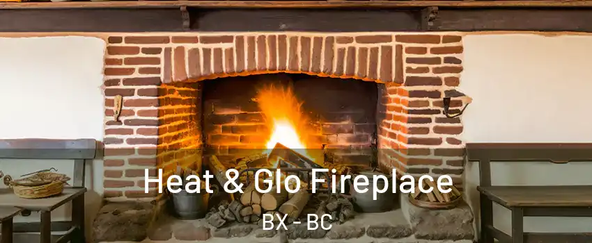  Heat & Glo Fireplace BX - BC