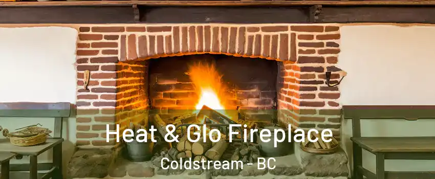  Heat & Glo Fireplace Coldstream - BC