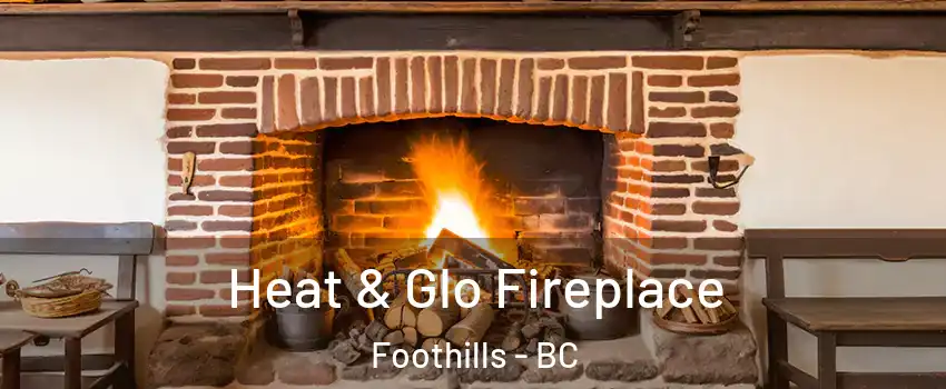  Heat & Glo Fireplace Foothills - BC