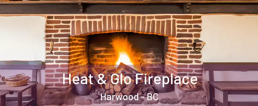  Heat & Glo Fireplace Harwood - BC