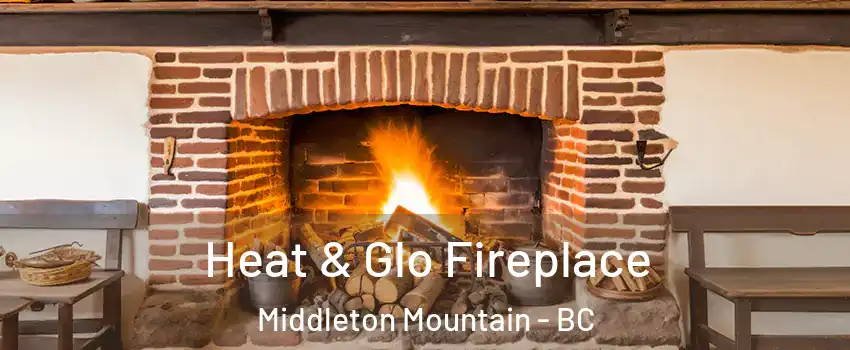  Heat & Glo Fireplace Middleton Mountain - BC