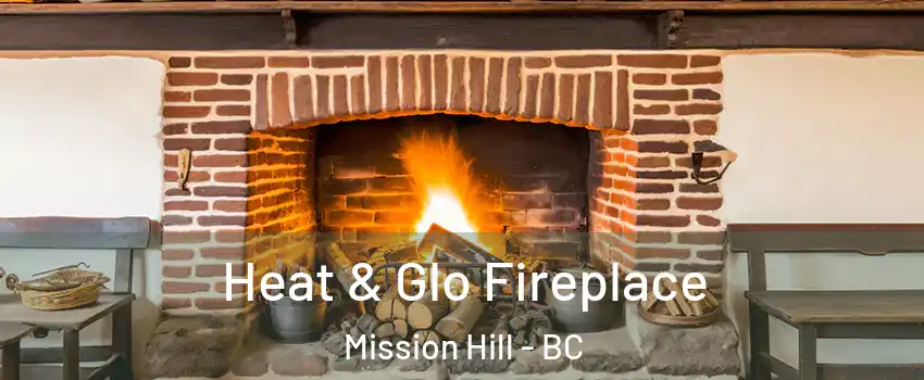  Heat & Glo Fireplace Mission Hill - BC