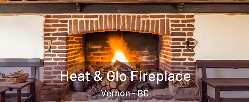  Heat & Glo Fireplace Vernon - BC
