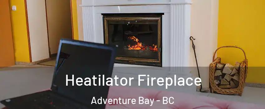  Heatilator Fireplace Adventure Bay - BC