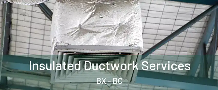  Insulated Ductwork Services BX - BC