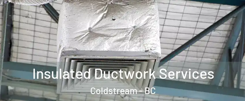  Insulated Ductwork Services Coldstream - BC