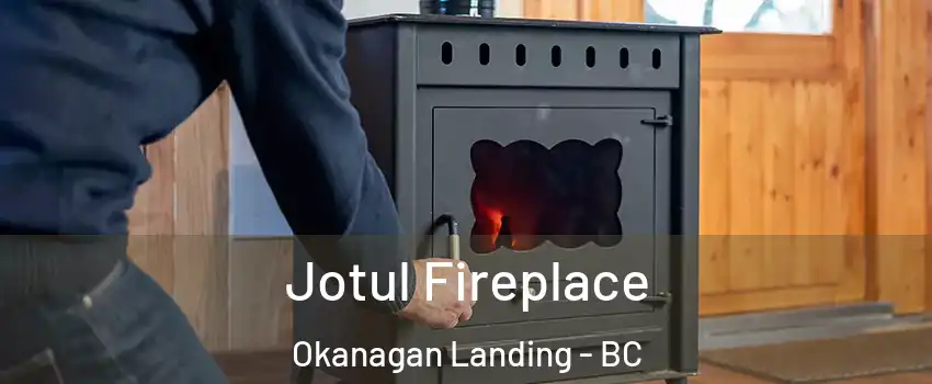  Jotul Fireplace Okanagan Landing - BC