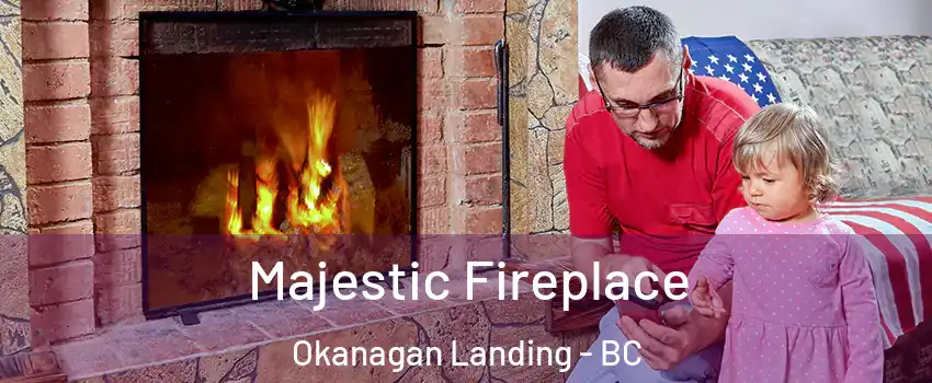  Majestic Fireplace Okanagan Landing - BC