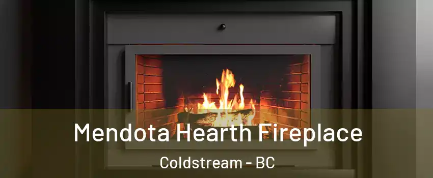 Mendota Hearth Fireplace Coldstream - BC