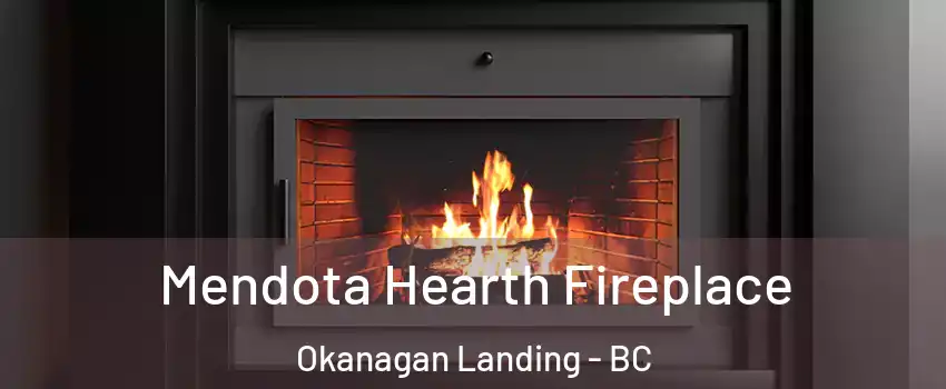 Mendota Hearth Fireplace Okanagan Landing - BC