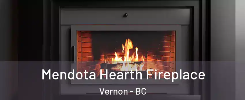 Mendota Hearth Fireplace Vernon - BC