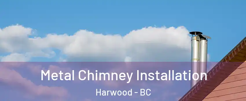  Metal Chimney Installation Harwood - BC