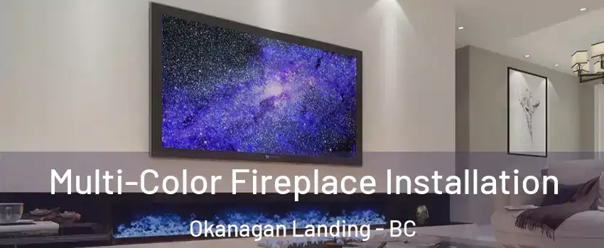  Multi-Color Fireplace Installation Okanagan Landing - BC