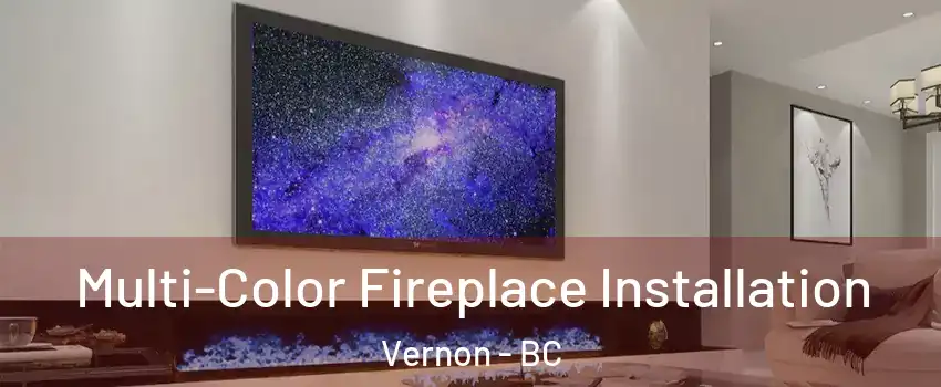  Multi-Color Fireplace Installation Vernon - BC