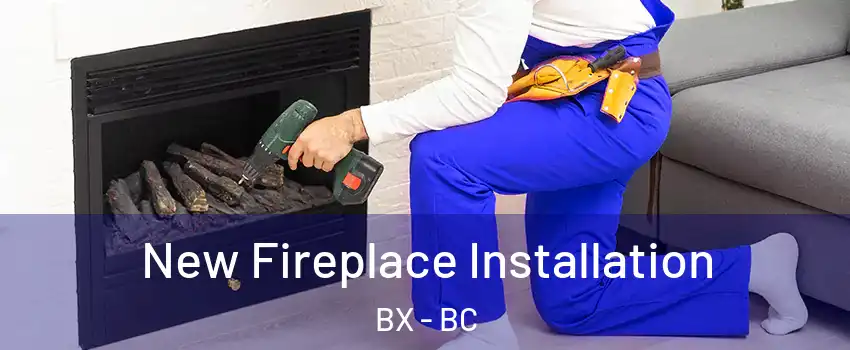  New Fireplace Installation BX - BC