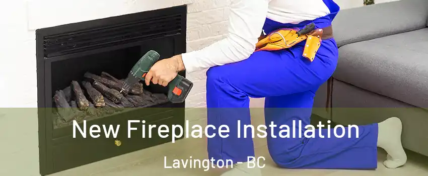 New Fireplace Installation Lavington - BC