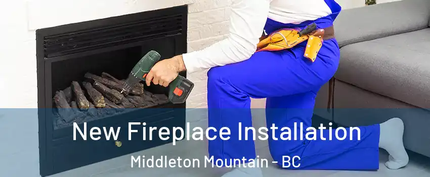 New Fireplace Installation Middleton Mountain - BC