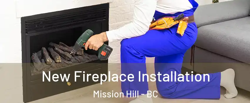 New Fireplace Installation Mission Hill - BC