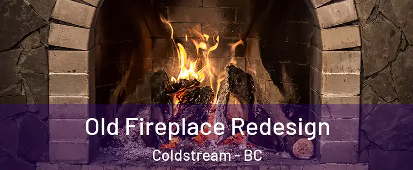  Old Fireplace Redesign Coldstream - BC