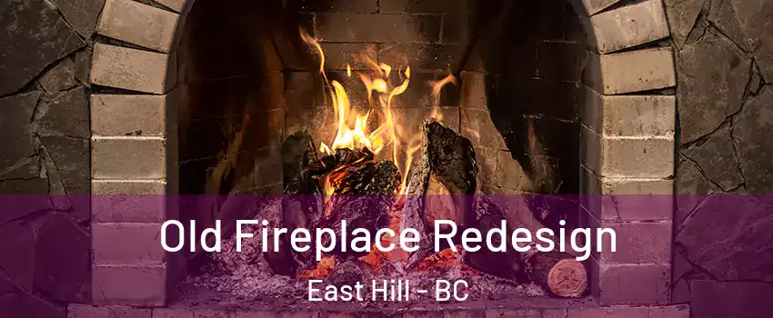  Old Fireplace Redesign East Hill - BC