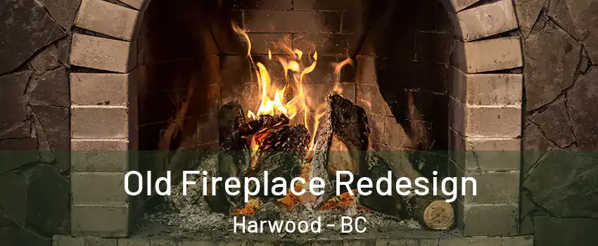  Old Fireplace Redesign Harwood - BC