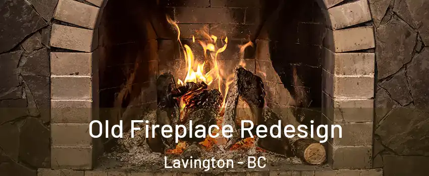  Old Fireplace Redesign Lavington - BC