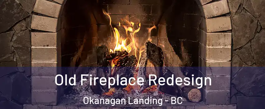  Old Fireplace Redesign Okanagan Landing - BC