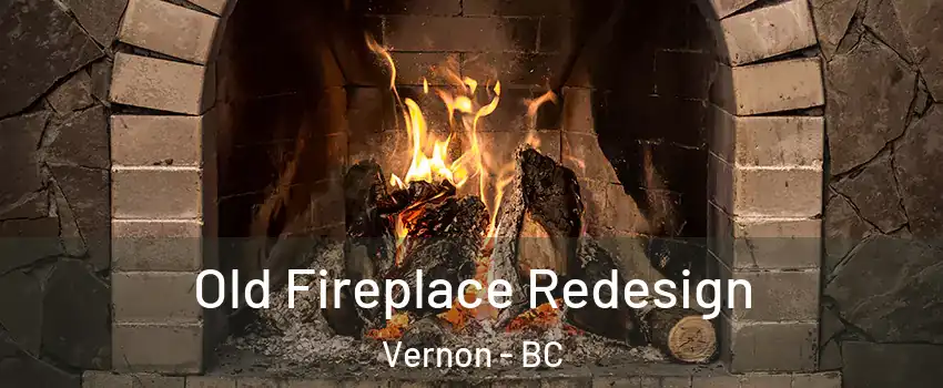  Old Fireplace Redesign Vernon - BC