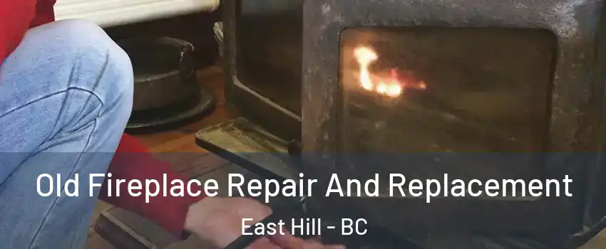  Old Fireplace Repair And Replacement East Hill - BC