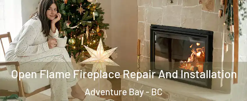  Open Flame Fireplace Repair And Installation Adventure Bay - BC