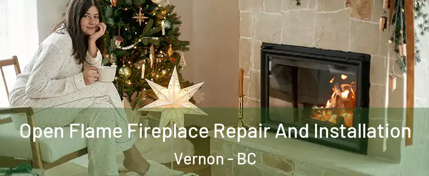  Open Flame Fireplace Repair And Installation Vernon - BC
