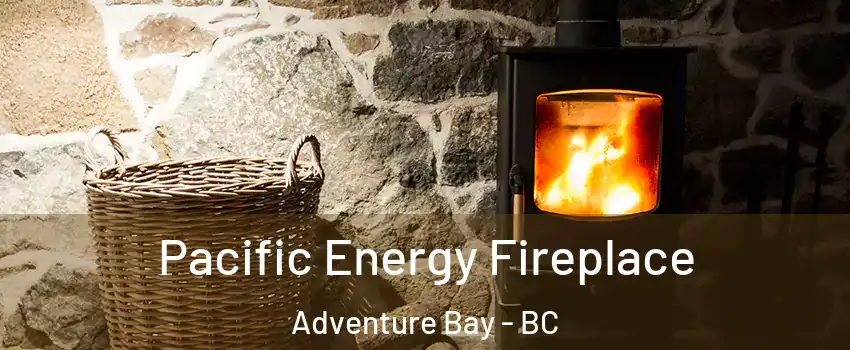  Pacific Energy Fireplace Adventure Bay - BC