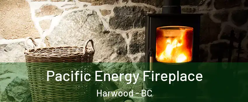  Pacific Energy Fireplace Harwood - BC