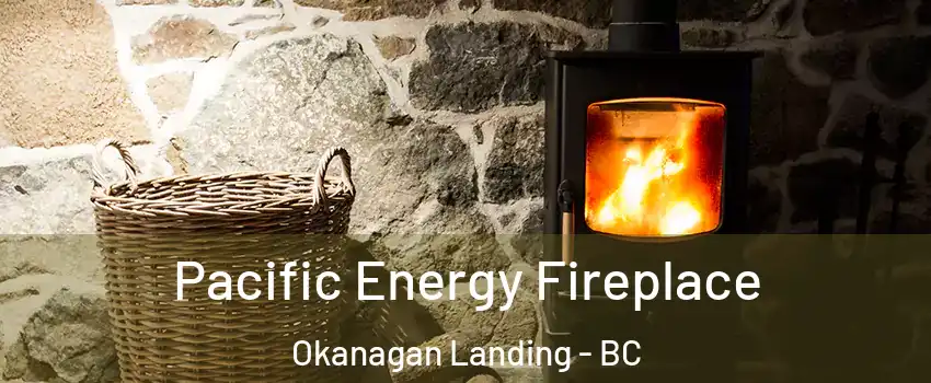  Pacific Energy Fireplace Okanagan Landing - BC